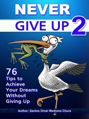 cover image of Never Give Up 2. 76 Tips to Achieve Your Dreams Without Giving Up